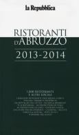 Ristoranti d'Abruzzo 2013-2014 edito da L'Espresso (Gruppo Editoriale)