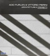 Ado Furlan e Vittorio Pierini. Architetture e progetti. Ediz. italiana e inglese di Ado Furlan, Vittorio Pierini, Alessio Princic edito da Idea (Schio)