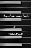Una storia come tante di Michele Vincelli edito da ilmiolibro self publishing