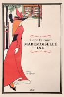 Mademoiselle Ixe di Falconer edito da Elliot