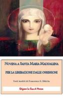 Novena a santa Maria Maddalena per la liberazione dalle ossessioni di Gastone Francesco Silletta edito da La Casa di Miriam