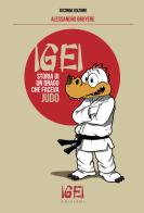 Igei, storia di un drago che faceva judo. Ediz. illustrata di Alessandro Bruyére edito da Igei Edizioni