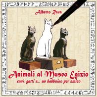 Animali al Museo egizio. Cani, gatti e... un babbuino per amico di Alberto Rava edito da Kemet
