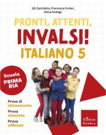 Pronti, attenti, invalsi! Italiano. Per la 5ª classe della Scuola elementare di Edi Zanchetti, Francesca Furlan, Diana Fedrigo edito da Erickson Scuola
