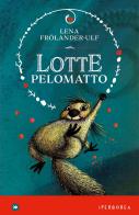 Lotte Pelomatto di Lena Frölander-Ulf edito da Iperborea