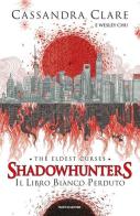 Il libro bianco perduto. Shadowhunters. The eldest curses di Cassandra Clare, Wesley Chu edito da Mondadori