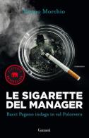 Le sigarette del manager. Bacci Pagano indaga in val Polcevera di Bruno Morchio edito da Garzanti