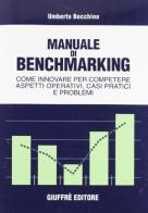Manuale di benchmarking. Come innovare per competere. Aspetti operativi, casi pratici e problemi di Umberto Bocchino edito da Giuffrè
