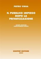 Il pubblico impiego dopo la privatizzazione di Pietro Virga edito da Giuffrè