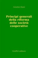 Principi generali della riforma delle società cooperative di Amedeo Bassi edito da Giuffrè