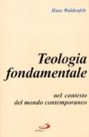 Teologia fondamentale nel contesto del mondo contemporaneo di Hans Waldenfels edito da San Paolo Edizioni