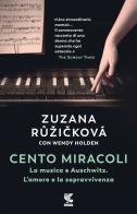 Cento miracoli. La musica e Auschwitz. L'amore e la sopravvivenza di Zuzana Ruzicková, Wendy Holden edito da Guanda