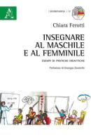 Insegnare al maschile e al femminile. Esempi di pratiche didattiche di Chiara Ferotti edito da Aracne