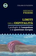 Limiti dell'ospitalità. I profughi di Lampedusa e la questione europea di Heidrun Friese edito da goWare