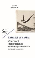 Cent'anni di impazienza. Un'autobiografia letteraria di Raffaele La Capria edito da Minimum Fax