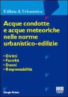 Acque condotte e acque meteoriche nelle norme urbanistico-edilizie di Giorgio Pistone edito da Maggioli Editore