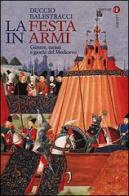 La festa in armi. Giostre, tornei e giochi del Medioevo di Duccio Balestracci edito da Laterza