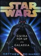 Star Wars. Guida pop-up alla galassia di Matthew Reinhart edito da Fabbri