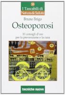 Osteoporosi. Dieci consigli d'oro per la prevenzione e la cura di Bruno Brigo edito da Tecniche Nuove
