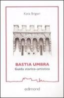 Bastia Umbra. Guida storico-artistica di Katia Brigiari edito da Edimond