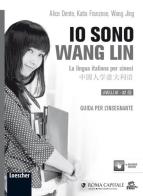 Io sono Wang Lin. La lingua italiana per i cinesi. Guida per l'insegnante di Alice Dente, Katia Franzese, Jing Wang edito da Loescher