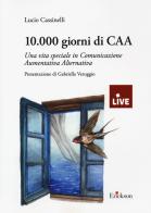 10.000 giorni di CAA. Una vita speciale in Comunicazione Aumentativa Alternativa di Lucio Cassinelli edito da Erickson