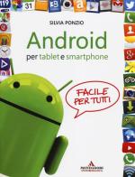 Android per tablet e smartphone. Facile per tutti di Silvia Ponzio edito da Mondadori Informatica