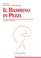 Il bambino in pezzi. Ricomposizioni possibili tra il sistema giudiziario ed i servizi di tutela edito da Edizioni La Meridiana