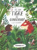 C'è una tigre in giardino! Ediz. a colori di Lizzy Stewart edito da Terre di Mezzo