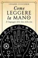 Come leggere la mano di Cesare Cuccurin edito da Idea Libri