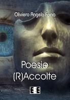 Poesie (r)accolte di Oliviero Angelo Fuina edito da EEE-Edizioni Esordienti E-book