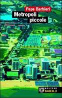 Metropoli piccole di Giuseppe Barbieri edito da Booklet Milano