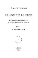 Le centre et le cercle. Réfutation du modernisme à la lumière de la tradition vol.1-2 di François Biscarat edito da Arché