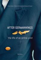 After Germanwings. The life of an airline pilot di Antonio Chialastri, Aldo Cagnoli, Micaela Scialanga edito da IBN