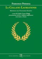La Collatio Laureationis. Manifesto dell'Umanesimo europeo. Testo latino a fronte di Francesco Petrarca edito da La Vita Felice