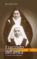 Il racconto dell'amica di Maria della Trinità (suor) edito da Mimep-Docete