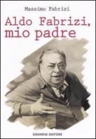 Aldo Fabrizi, mio padre di Massimo Fabrizi edito da Gremese Editore