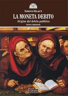 La moneta debito. Origine del debito pubblico di Normanno Malaguti edito da Il Cerchio