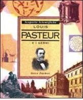 Louis Pasteur e i batteri di Steve Parker edito da Stoppani