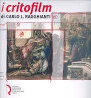 I critofilm di Carlo L. Ragghianti. Tutte le sceneggiature edito da Fondazione Centro Ragghianti