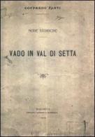 Vado in Val di Setta. Note storiche (rist. anastatica 1912). Ediz. numerata di Goffredo Fanti edito da Libreria Piani