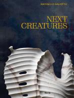 Next creatures. Ediz. italiana e inglese di Raffaello Galiotto edito da Electa
