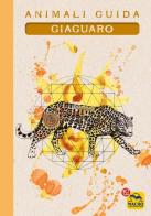 Giaguaro. Animali guida di Eleonora Tassani, Cristina Cicognani edito da Macro Edizioni