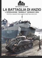 La battaglia di Anzio. L'Operation «Shingle» (gennaio 1944). Ediz. illustrata di Luca Stefano Cristini edito da Soldiershop