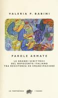 Parole armate. Le grandi scrittrici del Novecento italiano tra Resistenza ed emancipazione di Valeria P. Babini edito da La Tartaruga