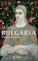 Bulgaria. Crocevia di culture di Richard J. Crampton edito da Beit