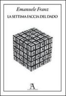 La settima faccia del dado di Emanuele Franz edito da Audax