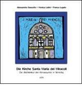 Die Kirche Santa Maria dei Miracoli. Die architektur der renaissance in Venedig di Alessandra Bassotto, Monica Latini, Franca Lugato edito da Gambier Keller