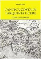 L' antica costa di Tarquinia e Cere. I porti e gli approdi di Paolo Casini edito da Libro Co. Italia