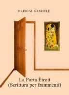 La porta étroit (scrittura per frammenti) di Mario M. Gabriele edito da Regia Edizioni